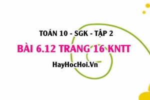 Bài 6.12 trang 16 Toán 10 tập 2 Kết nối tri thức